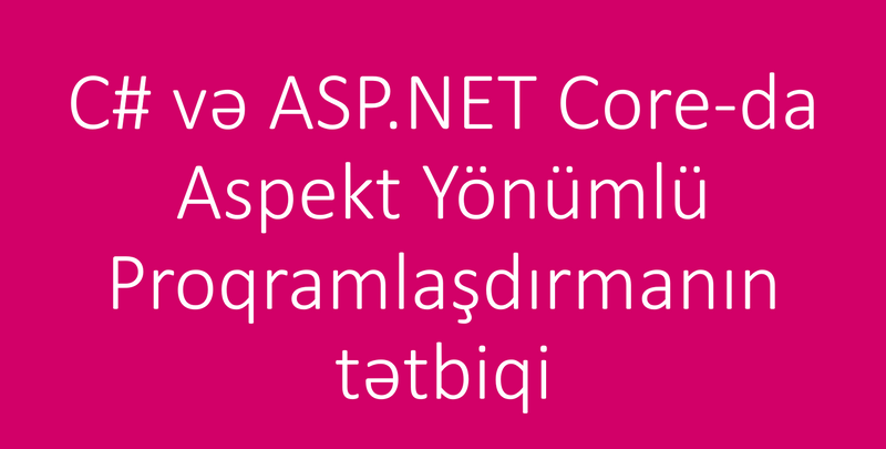 C# və ASP.NET Core-da Aspekt Yönümlü Proqramlaşdırmanın tətbiqi